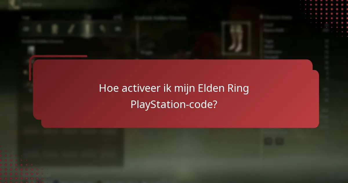 Welke informatie heb ik nodig om mijn Elden Ring-code te activeren?
