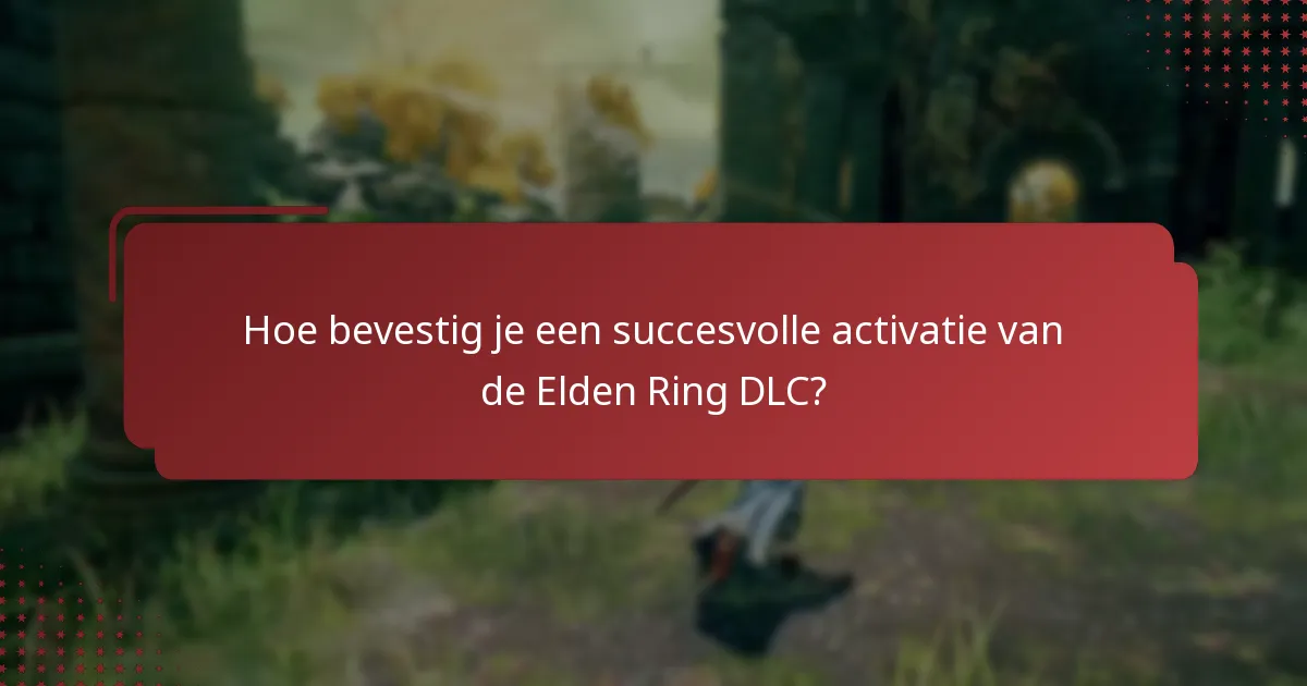 Hoe bevestig je een succesvolle activatie van de Elden Ring DLC?