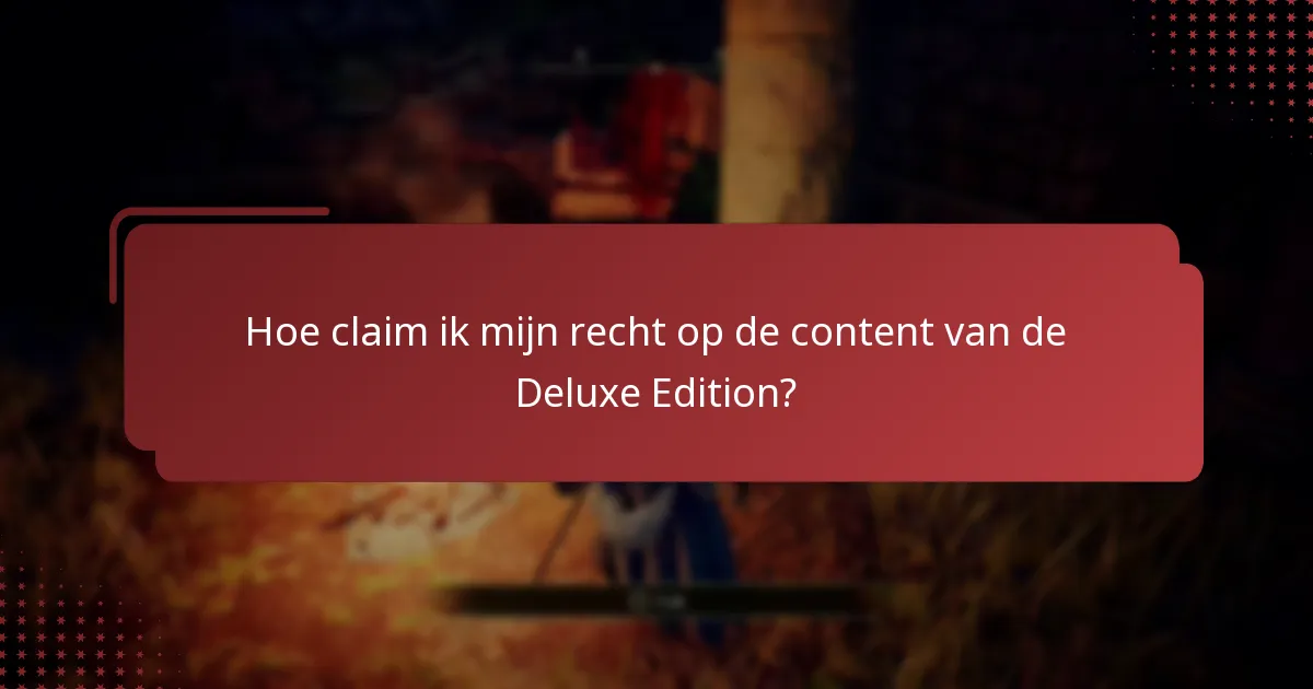 Hoe krijg ik toegang tot de content van de Elden Ring Deluxe Edition?