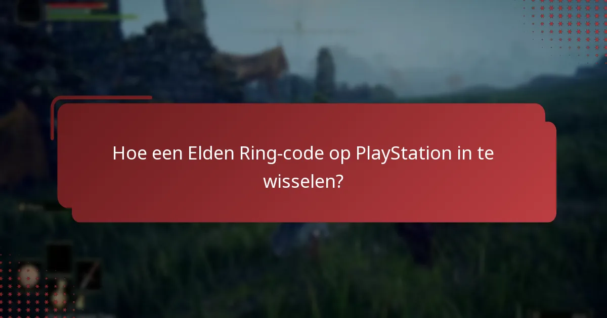 Wat zijn de regionale beperkingen voor Elden Ring PlayStation-codes?