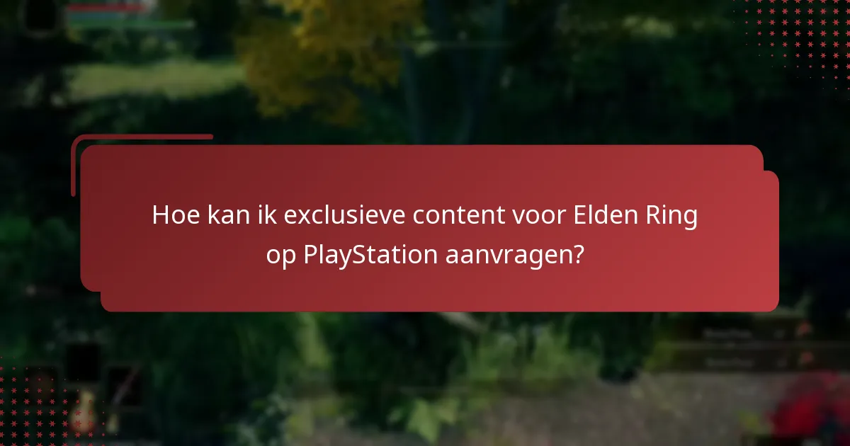 Hoe kan ik exclusieve content voor Elden Ring op PlayStation aanvragen?