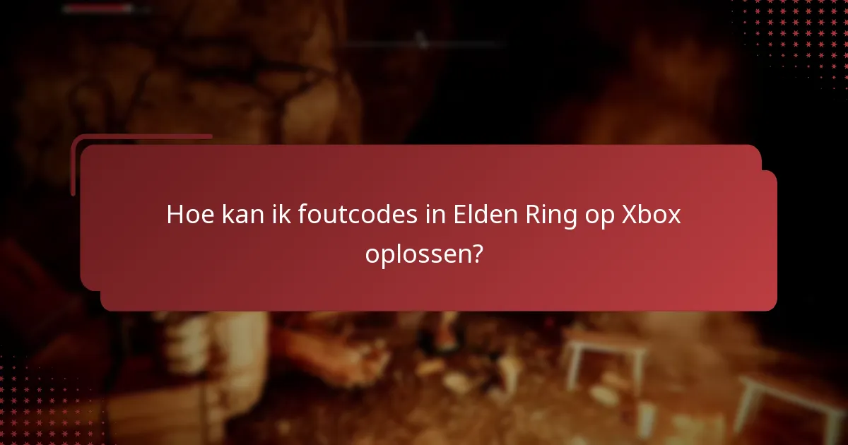 Hoe kan ik foutcodes in Elden Ring op Xbox oplossen?