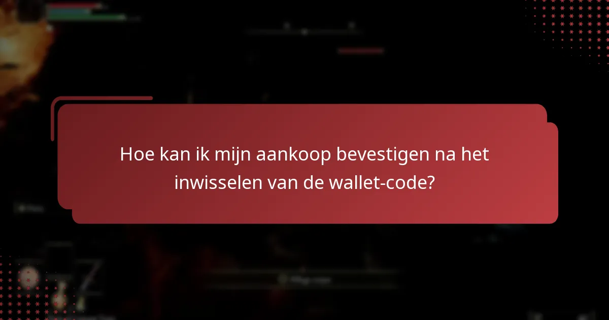 Hoe kan ik mijn aankoop bevestigen na het inwisselen van de wallet-code?