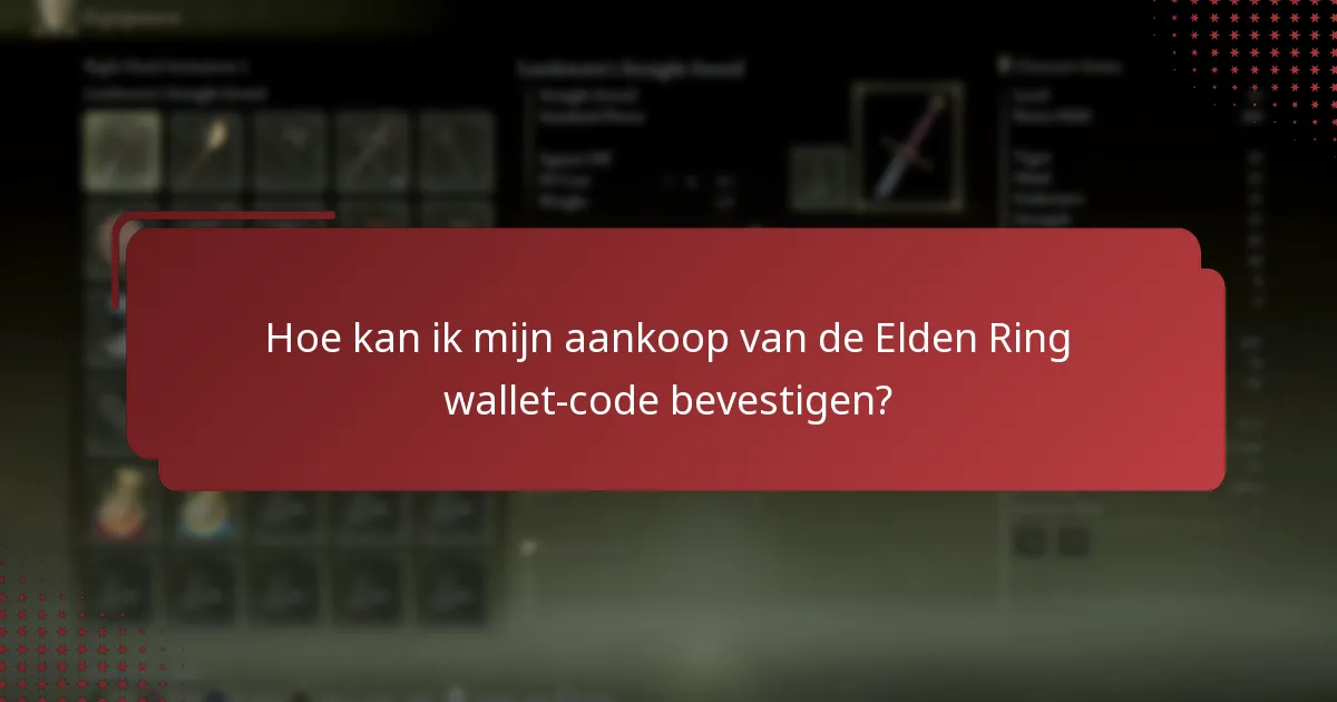 Hoe kan ik mijn aankoop van de Elden Ring wallet-code bevestigen?