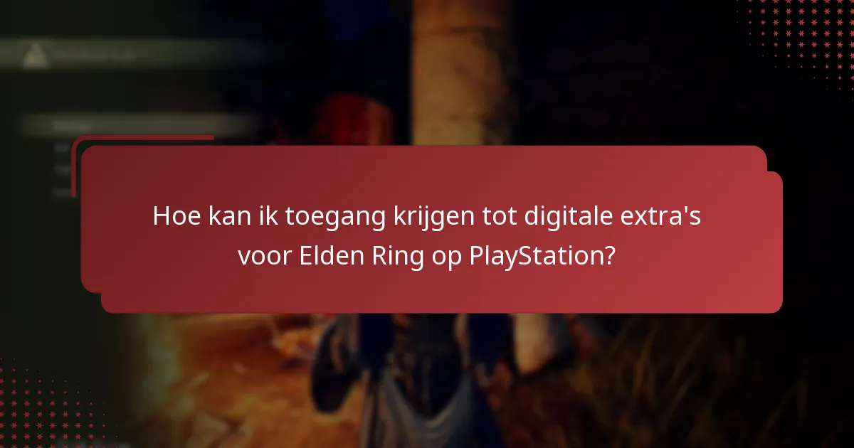 Welke digitale extra’s zijn beschikbaar voor Elden Ring op PlayStation?