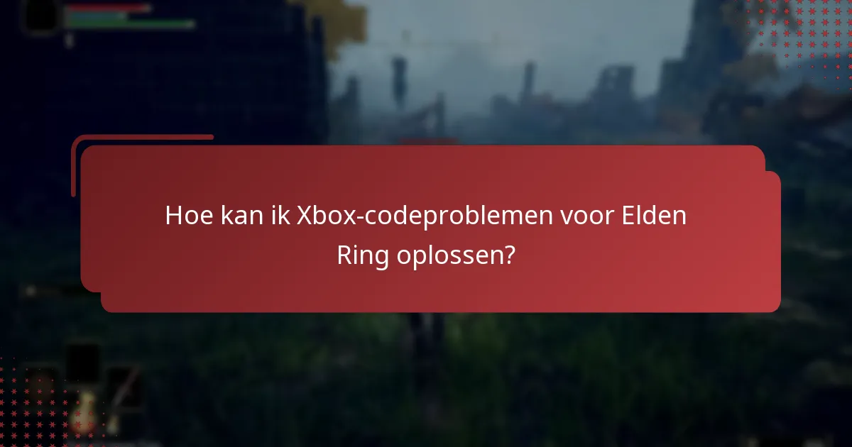 Waar kan ik ondersteuningsbronnen vinden voor Elden Ring Xbox-codeproblemen?