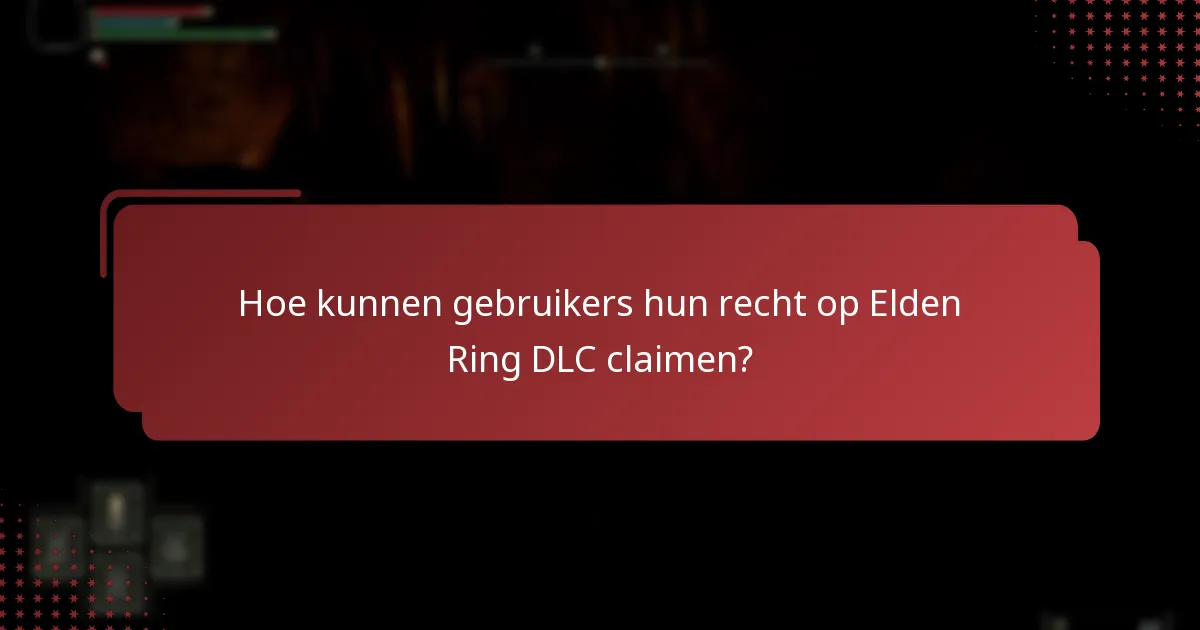 Hoe kunnen gebruikers hun recht op Elden Ring DLC claimen?