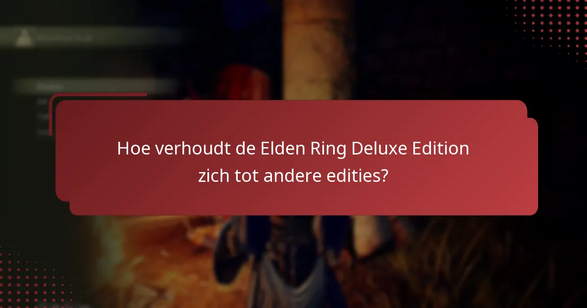 Wat is de beschikbaarheid van content voor de Elden Ring Deluxe Edition?