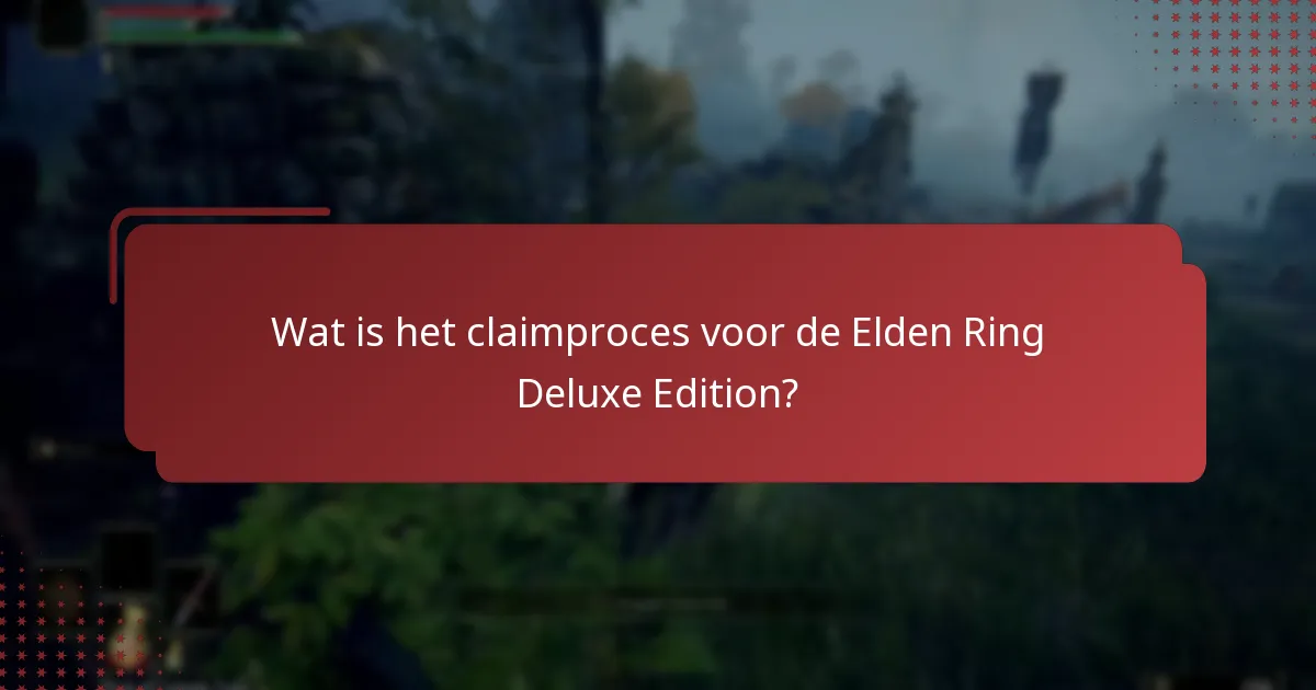 Hoe verhoudt de Deluxe Edition zich tot andere edities van Elden Ring?