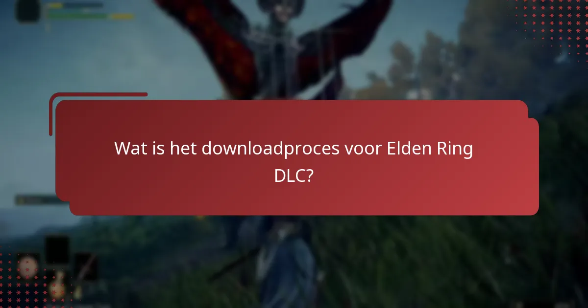 Wat is het downloadproces voor Elden Ring DLC?