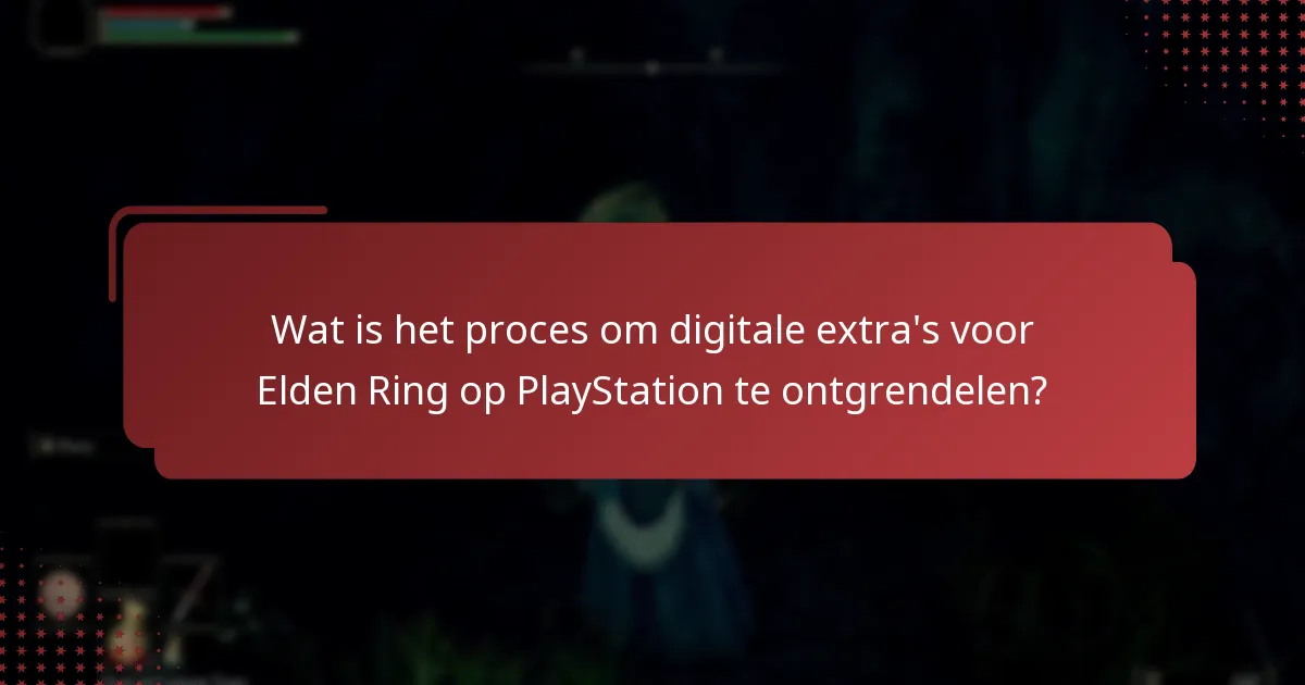 Hoe kan ik toegang krijgen tot digitale extra’s voor Elden Ring op PlayStation?