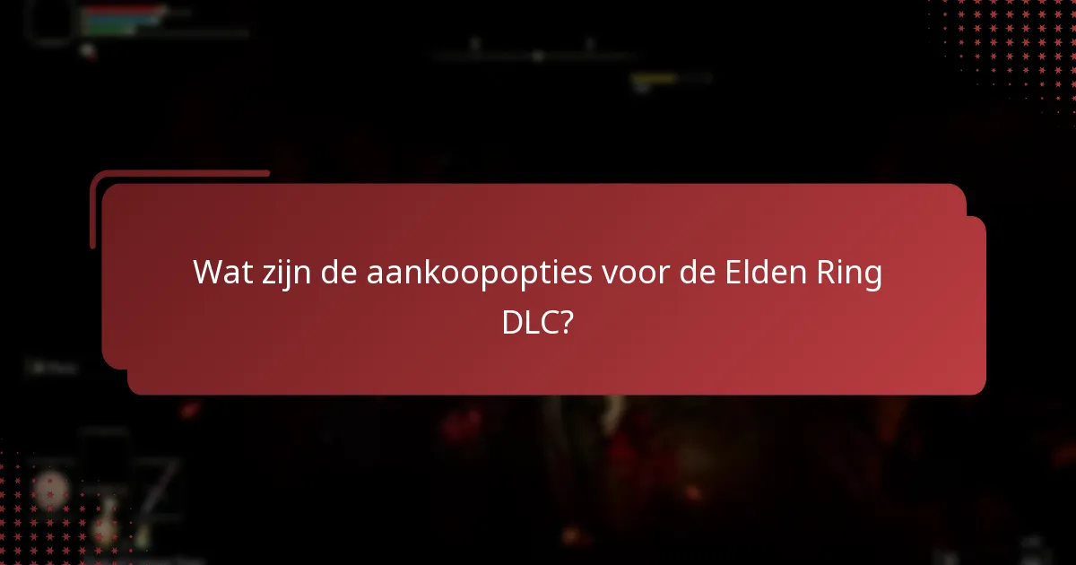 Welke content is inbegrepen in de Elden Ring DLC?