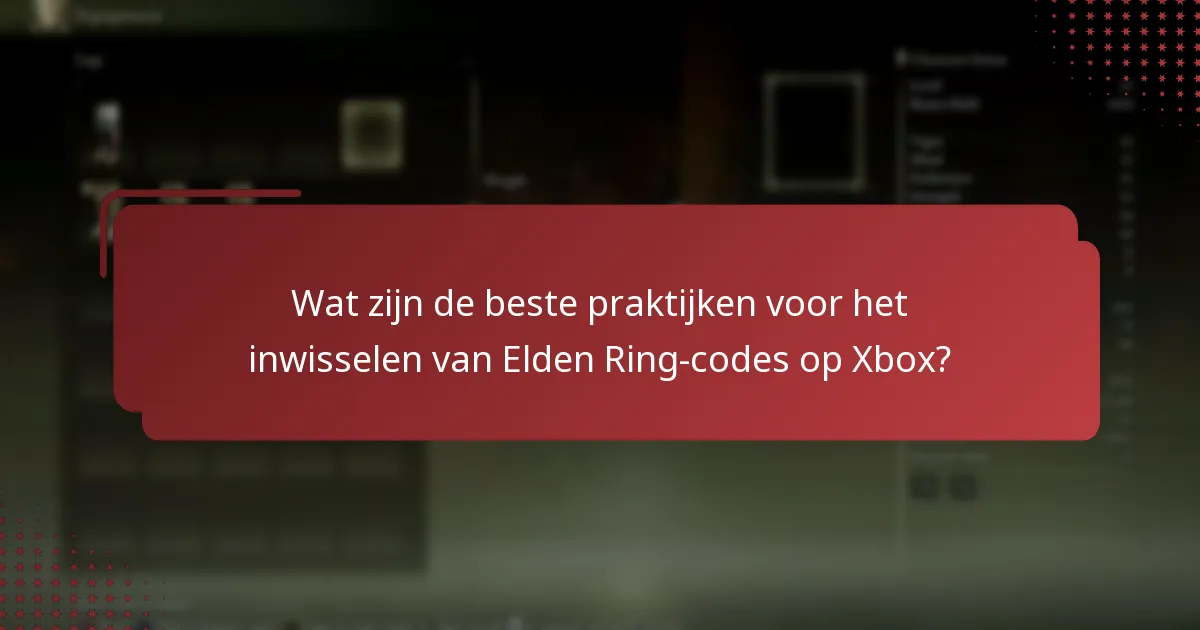 Wat zijn de beste praktijken voor het inwisselen van Elden Ring-codes op Xbox?