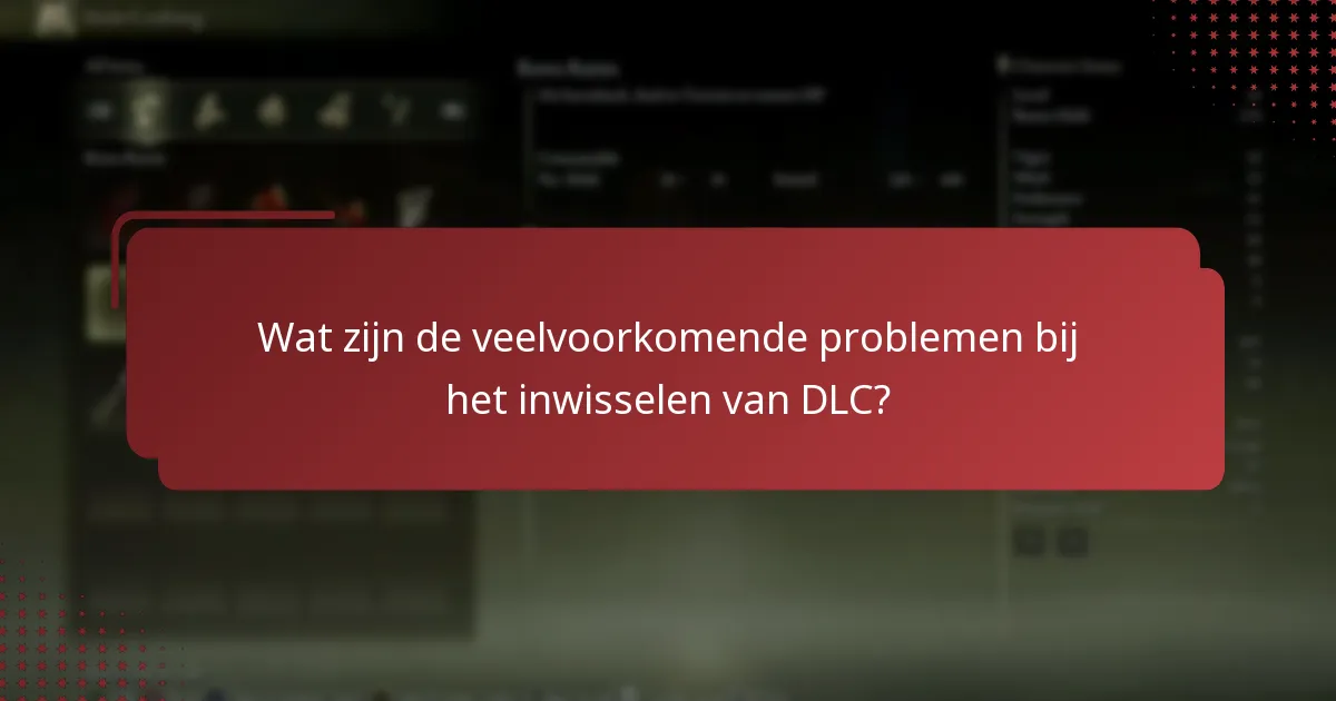Wat zijn de veelvoorkomende problemen bij het inwisselen van DLC?