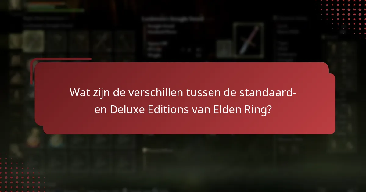 Wat zijn de verschillen tussen de standaard- en Deluxe Editions van Elden Ring?