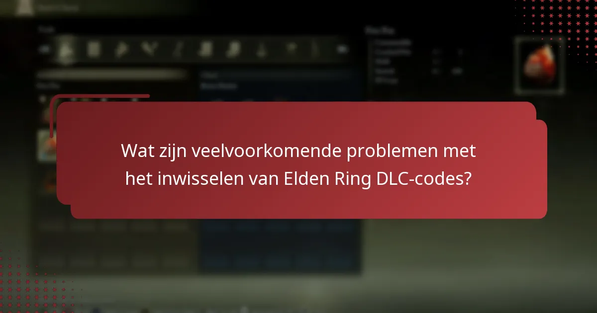 Wat zijn veelvoorkomende problemen met het inwisselen van Elden Ring DLC-codes?