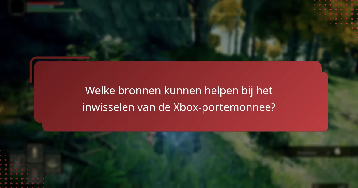 Welke bronnen kunnen helpen bij het inwisselen van de Xbox-portemonnee?