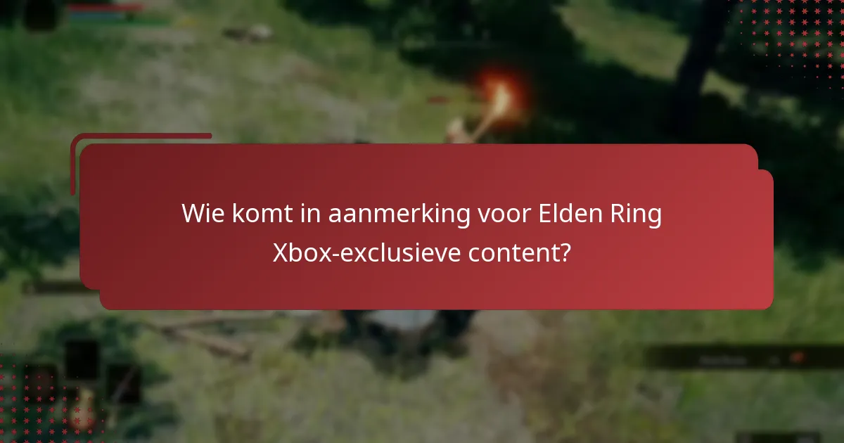 Welke soorten exclusieve content zijn beschikbaar voor Elden Ring op Xbox?